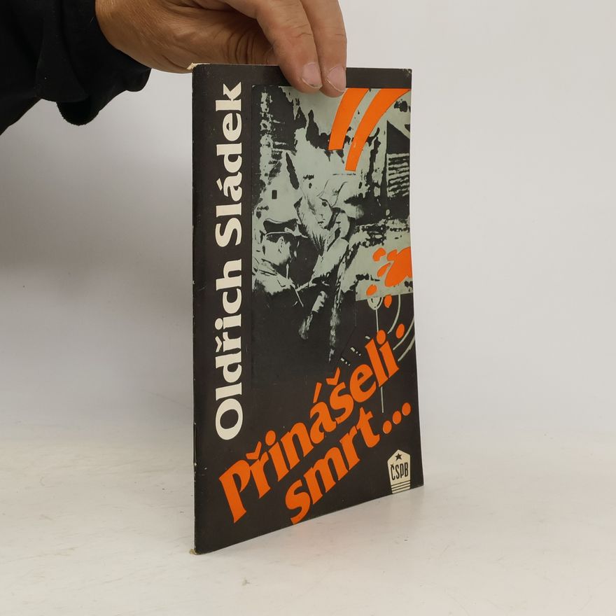 Oldřich Sládek Přinášeli smrt...
