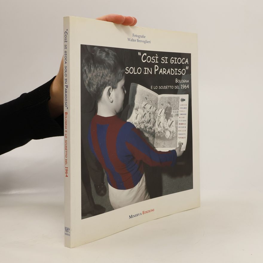 Walter Breveglieri Così si gioca solo in paradiso. Bologna e lo scudetto del 1964