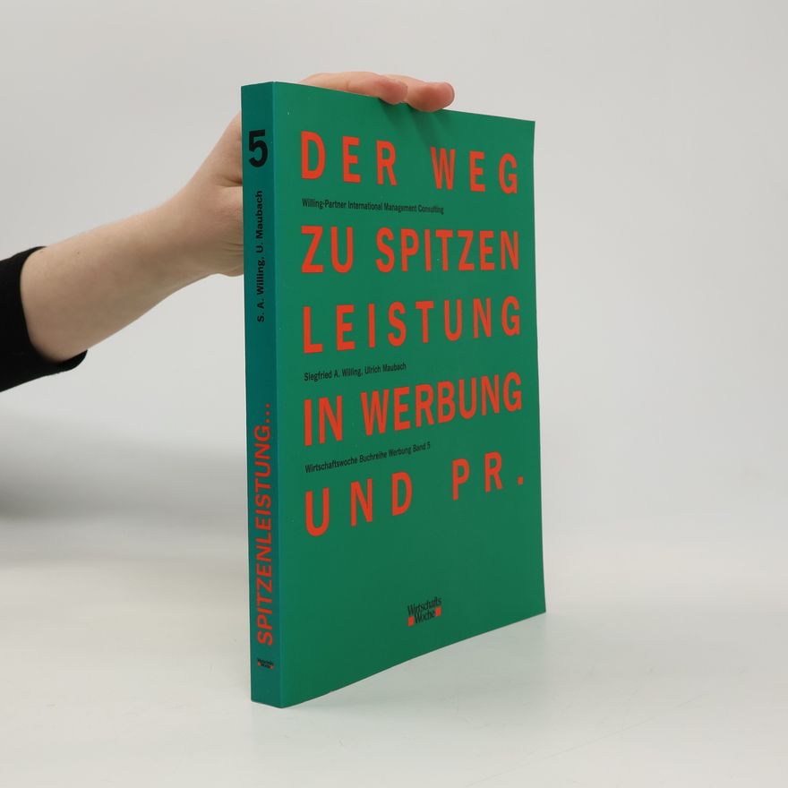 Siegfried A. Willing Der Weg zu Spitzenleistung in Werbung und PR