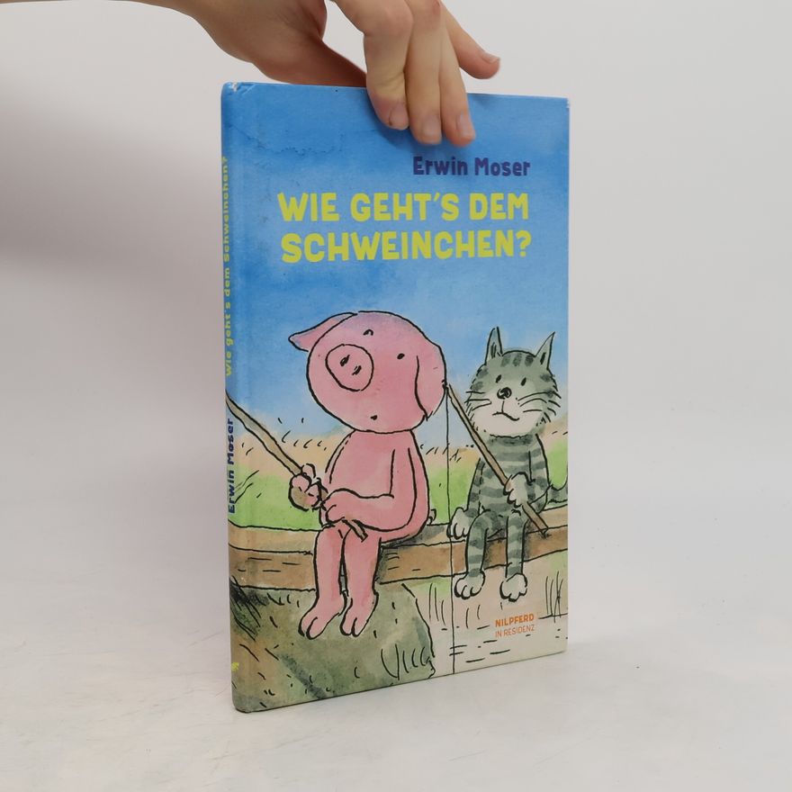 Erwin Moser Wie geht´s dem Schweinchen?
