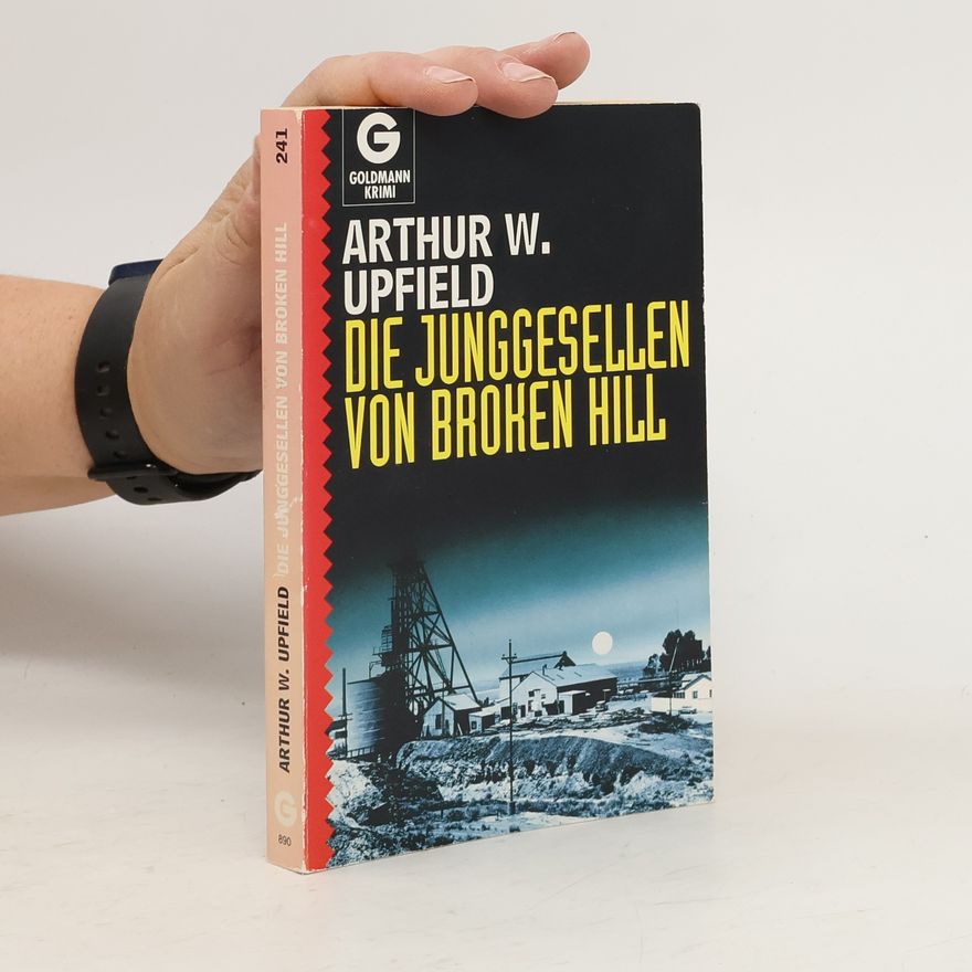 Arthur Upfield Die Junggesellen von Broken Hill