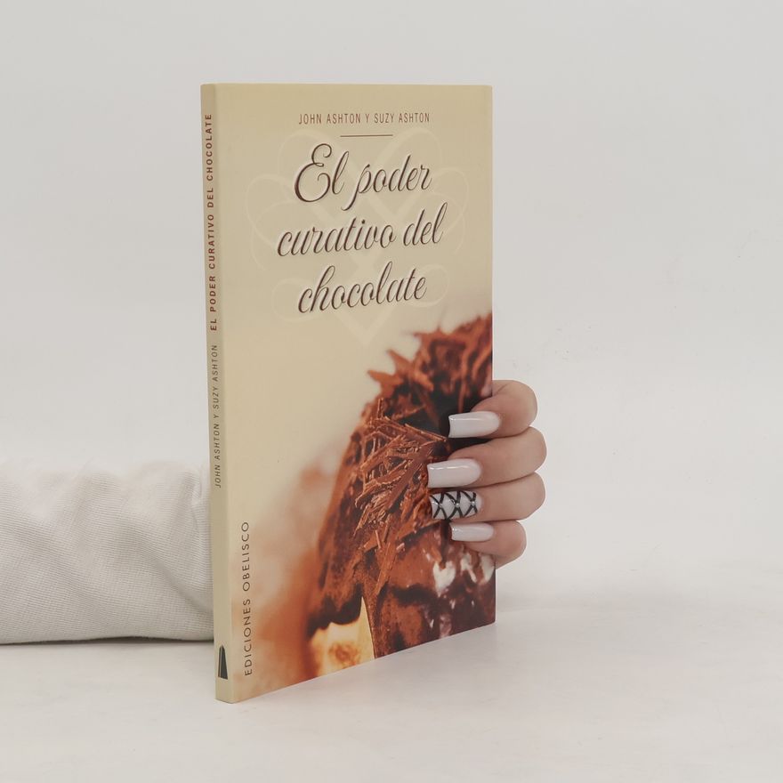 John Ashton El Poder Curativo del Chocolate: Los Increibles Beneficios del Chocolate