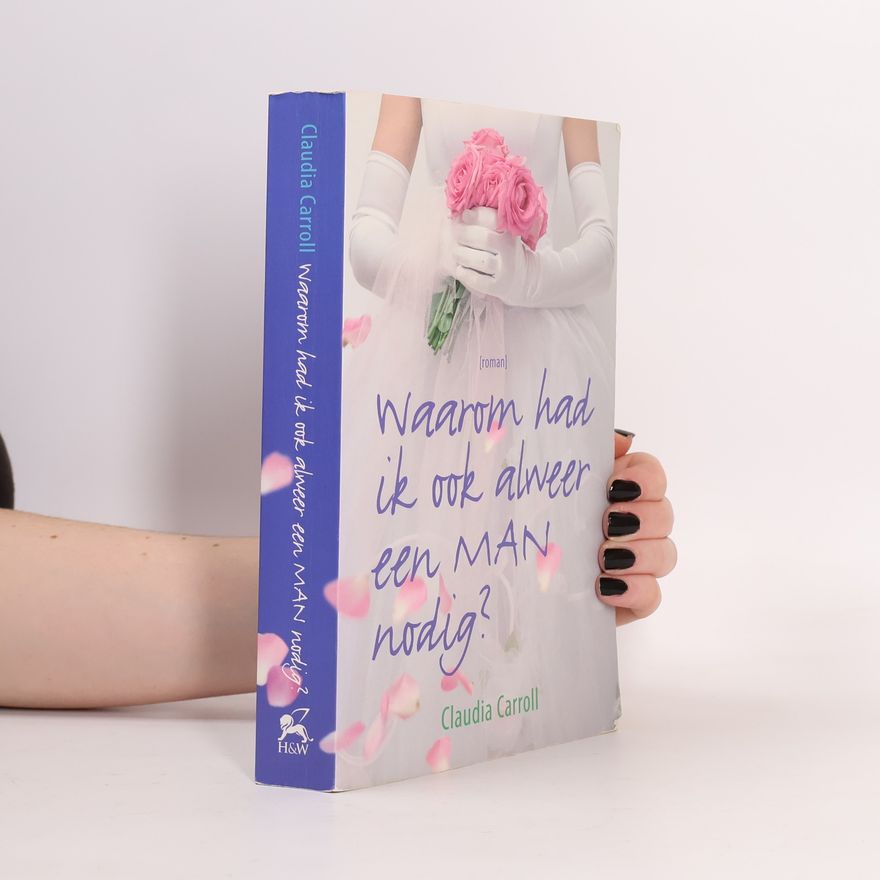 Claudia  Carroll Waarom had ik ook alweer een man nodig?