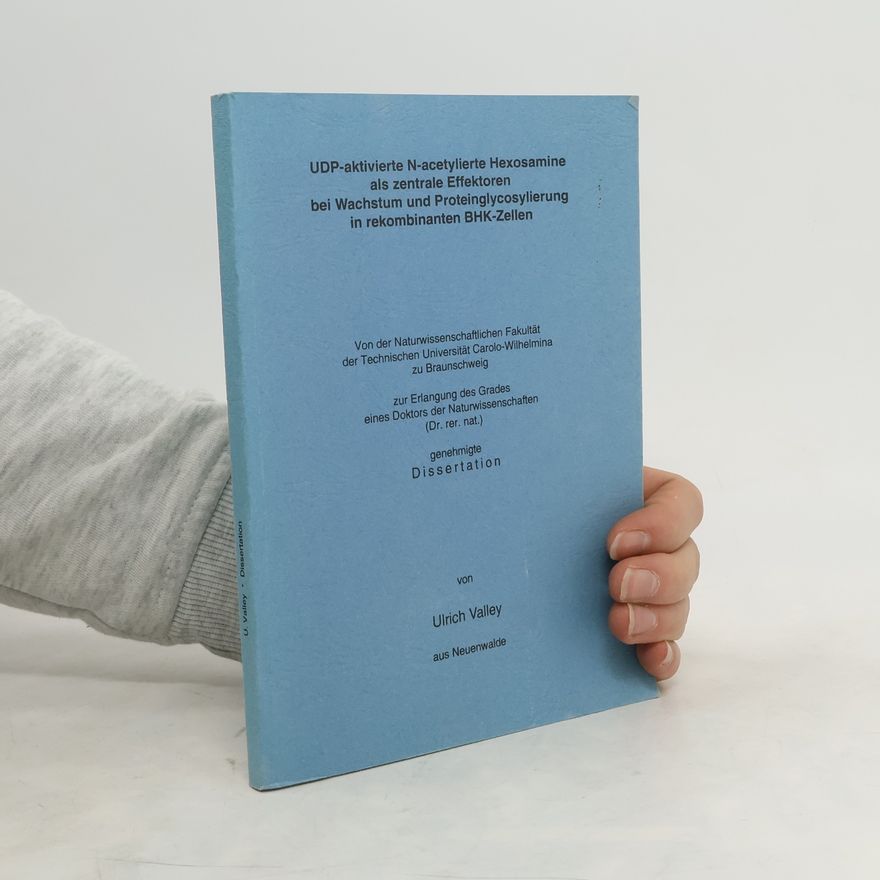 Ulrich Valley UDP-aktivierte N-acetylierte Hexosamine als zentrale Effektoren bei Wachstum und Proteinglycosylierung in rekombinanten BHK-Zellen