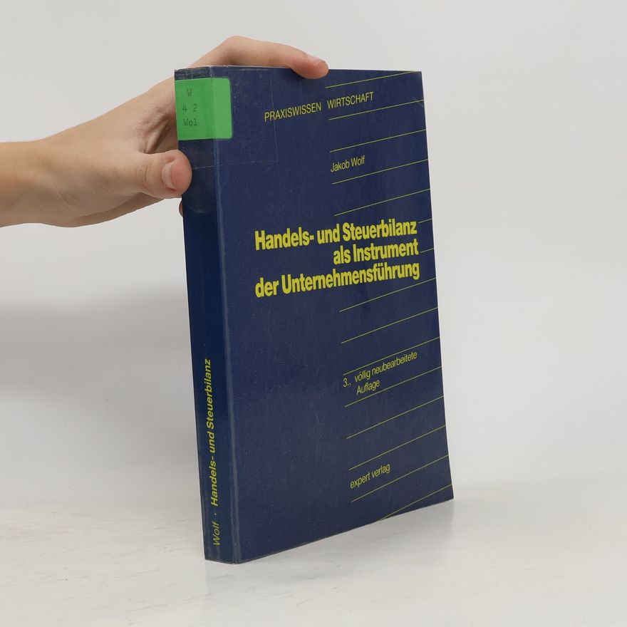 Jakob Wolf Handels- und Steuerbilanz als Instrument der Unternehmensführung