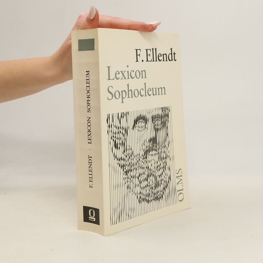 Friedrich Theodor Ellendt Lexicon Sophocleum. [Sophokles]. Adhibitis veterum interpretum explicationibus grammaticorum notationibus recentiorum doctorum commentariis. Hg.
