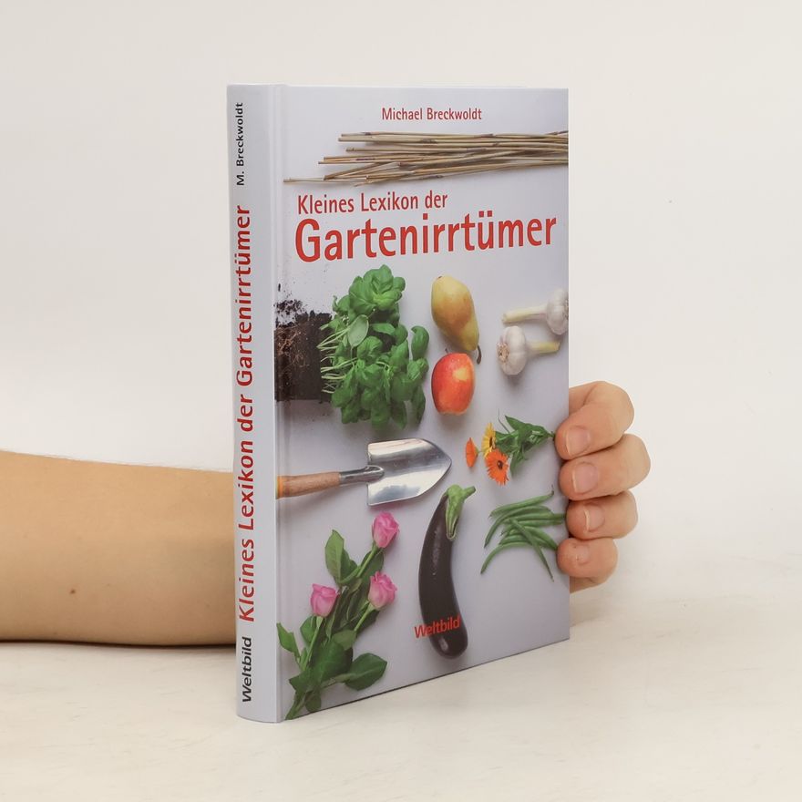 Michael Breckwoldt Kleines Lexikon der Gartenirrtümer