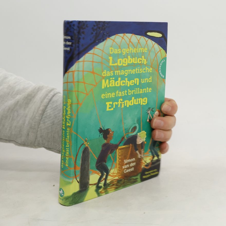 Simon van der Geest Das geheime Logbuch, das magnetische Mädchen und eine fast brillante Erfindung