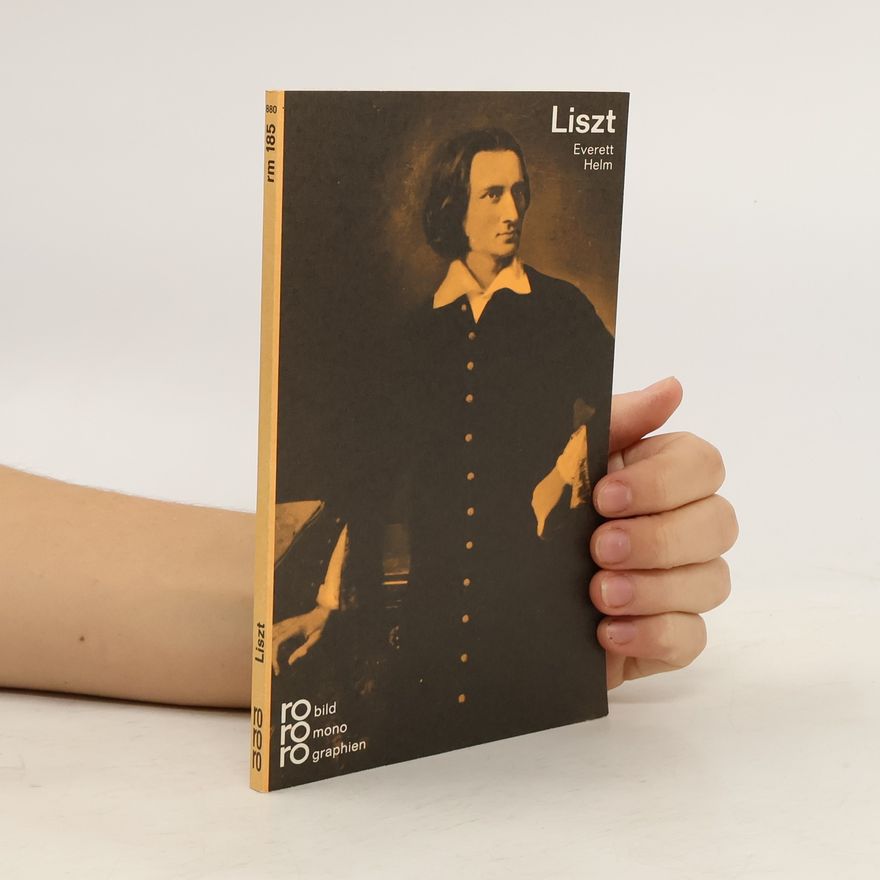Everett Helm Franz Liszt in Selbstzeugnissen und Bilddokumenten