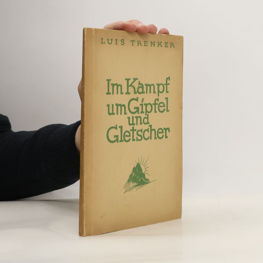 Luis Trenker Im Kampf um Gipfel und Gletscher