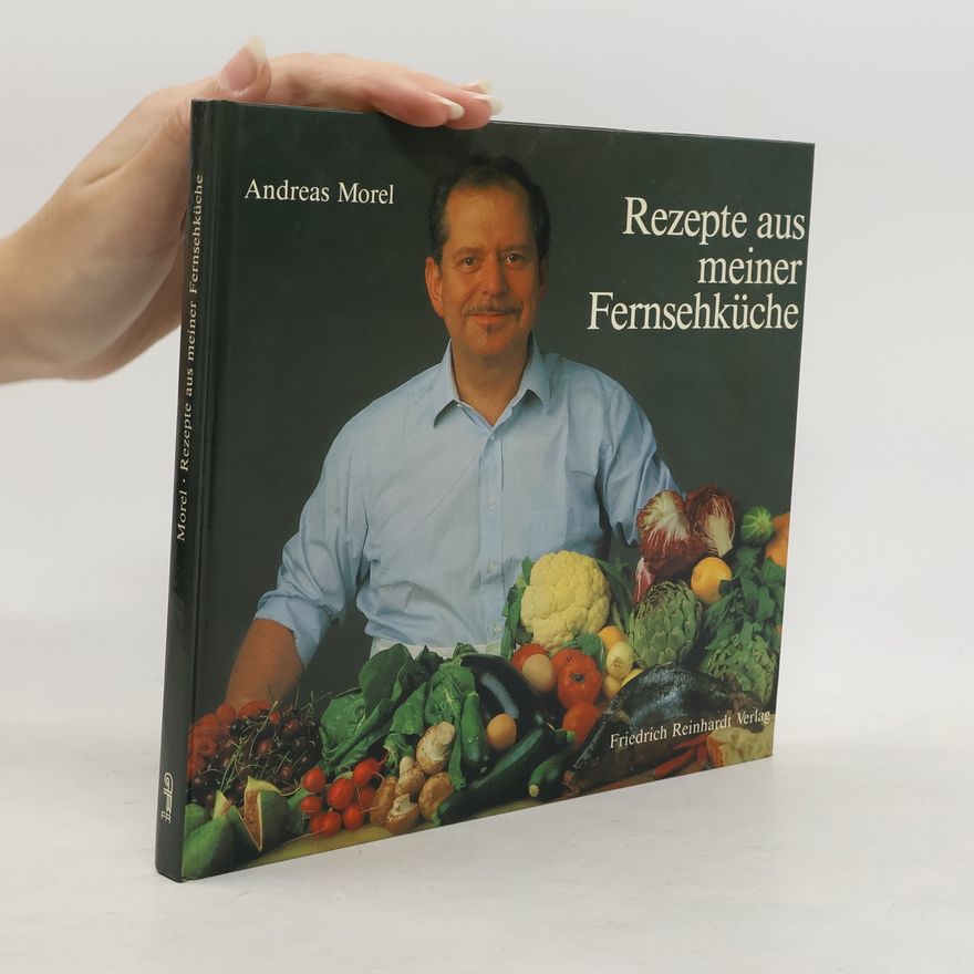 Andreas Morel Rezepte aus meiner Fernsehküche