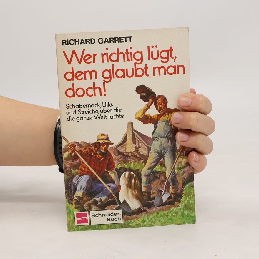 Richard Garrett Wer richtig lügt, dem glaubt man doch!