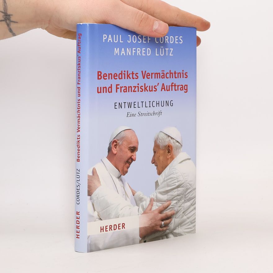 Paul Josef Cordes Benedikts Vermächtnis und Franziskus' Auftrag