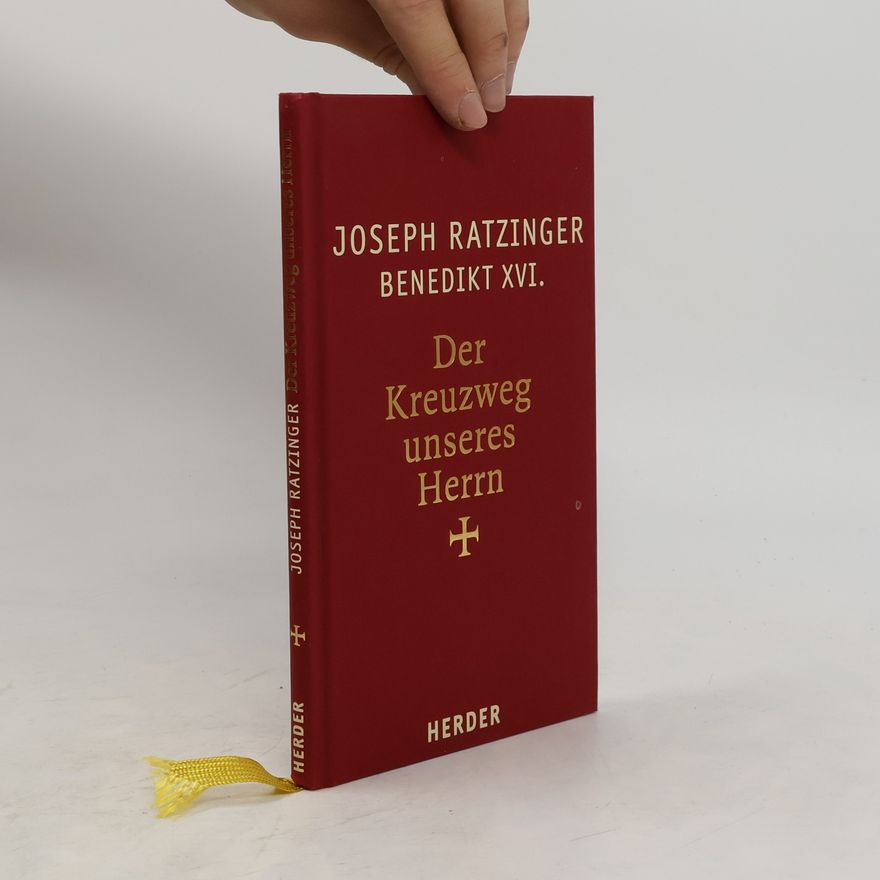 Joseph Ratzinger Benedikt XVI. Der Kreuzweg unseres Herrn
