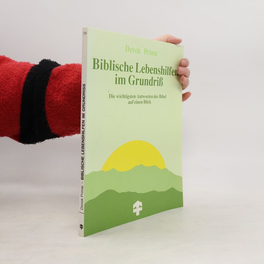 Derek Prime Biblische Lebenshilfen im Grundriss
