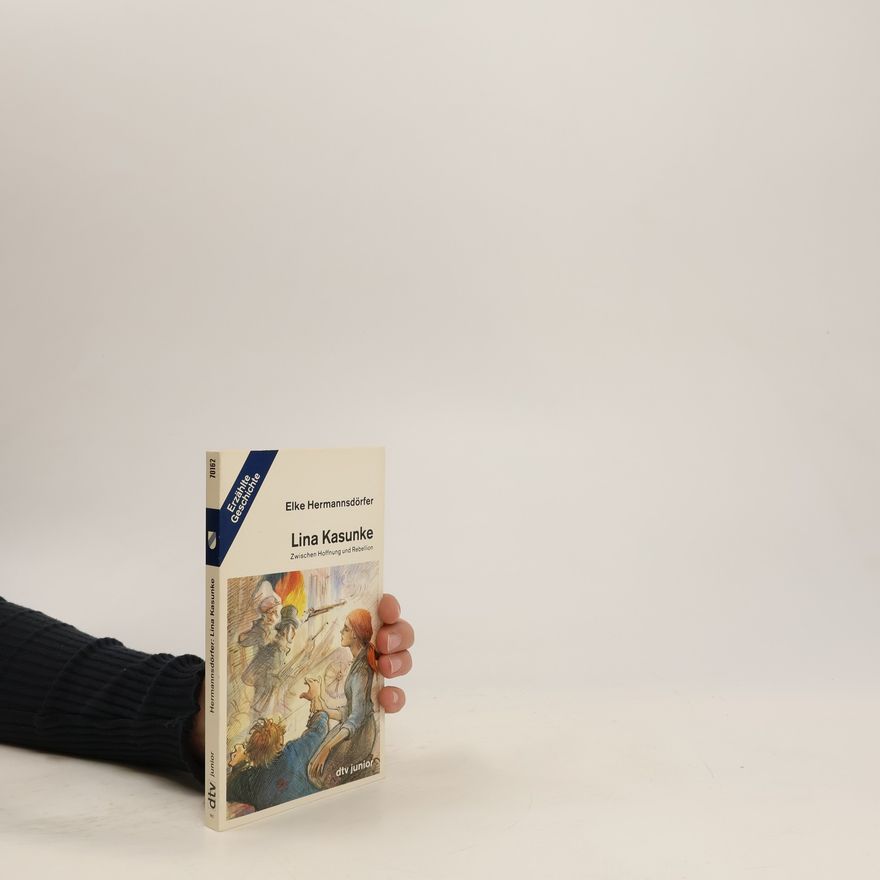 Elke Hermannsdörfer Lina Kasunke. Zwischen Hoffnung und Rebellion