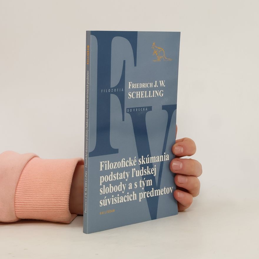 Friedrich Wilhelm Joseph von Schelling Filozofické skúmania podstaty ľudskej slobody a s tým súvisiacich predmetov