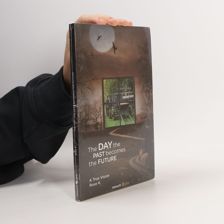 Rose K. The Day the Past Becomes the Future