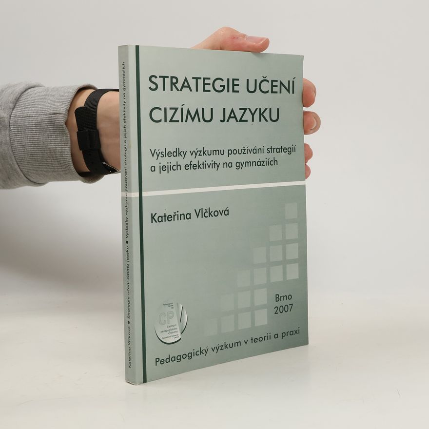 Kateřina Vlčková Strategie učení se cizímu jazyku: Výsledky výzkumu používání strategií a jejich efektivity na gymnaziích