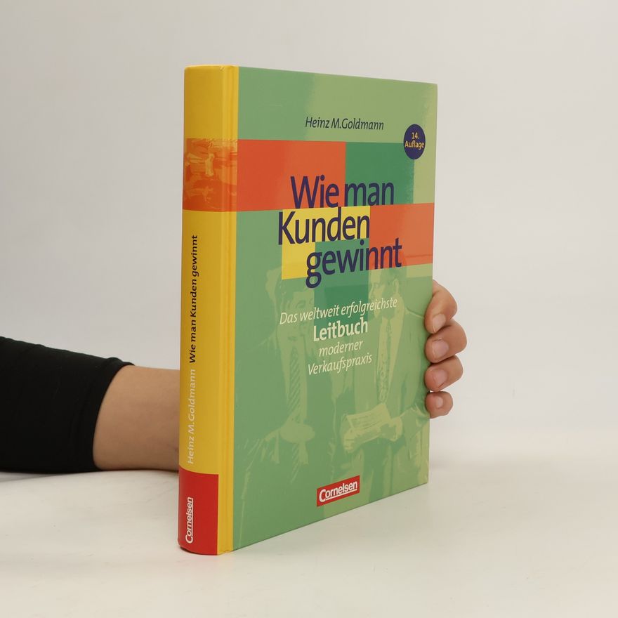 Heinz M. Goldmann Wie man Kunden gewinnt