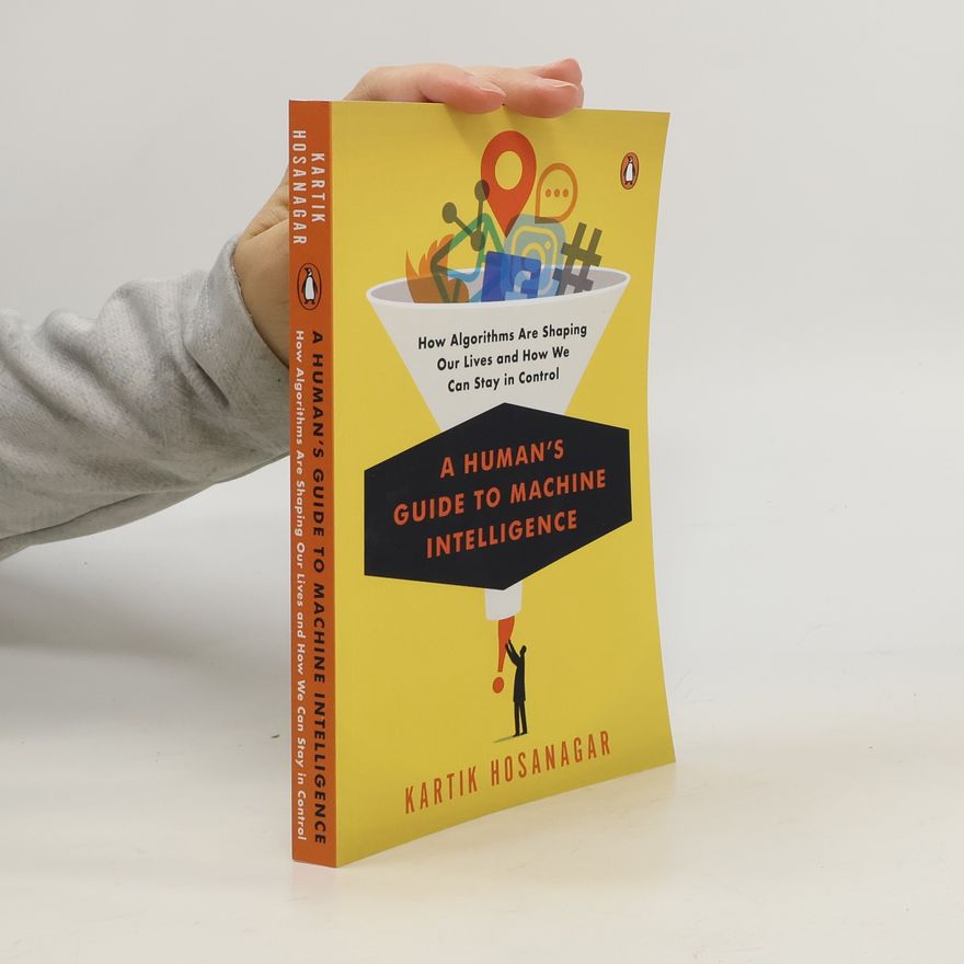 Kartik Hosanagar A Human's Guide To Machine Intelligence