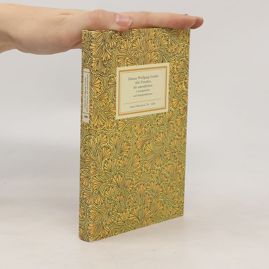 Johann Wolfgang von Goethe Alle Freuden, die unendlichen