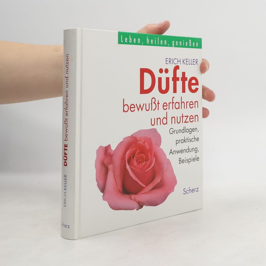 Erich Keller Düfte bewusst erfahren und nutzen