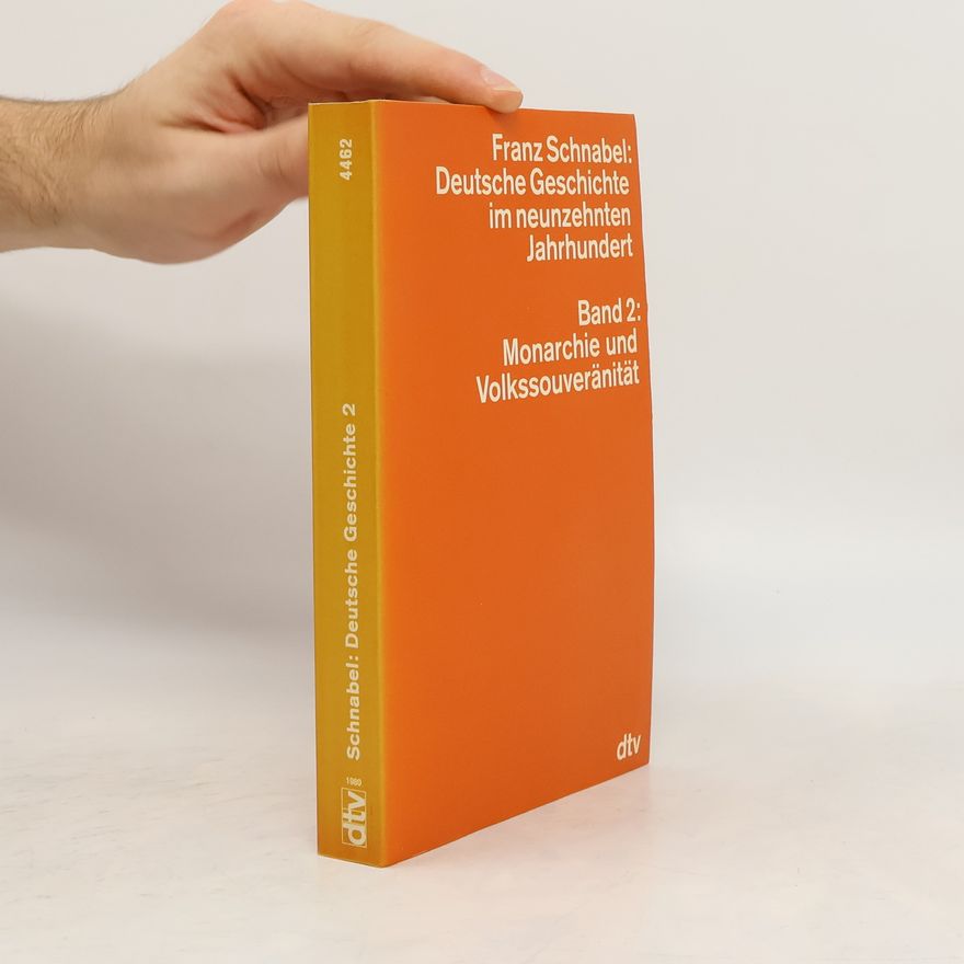 Franz Schnabel Deutsche Geschichte im neunzehnten Jahrhundert. Bd.2. Monarchie und Volkssouveränität