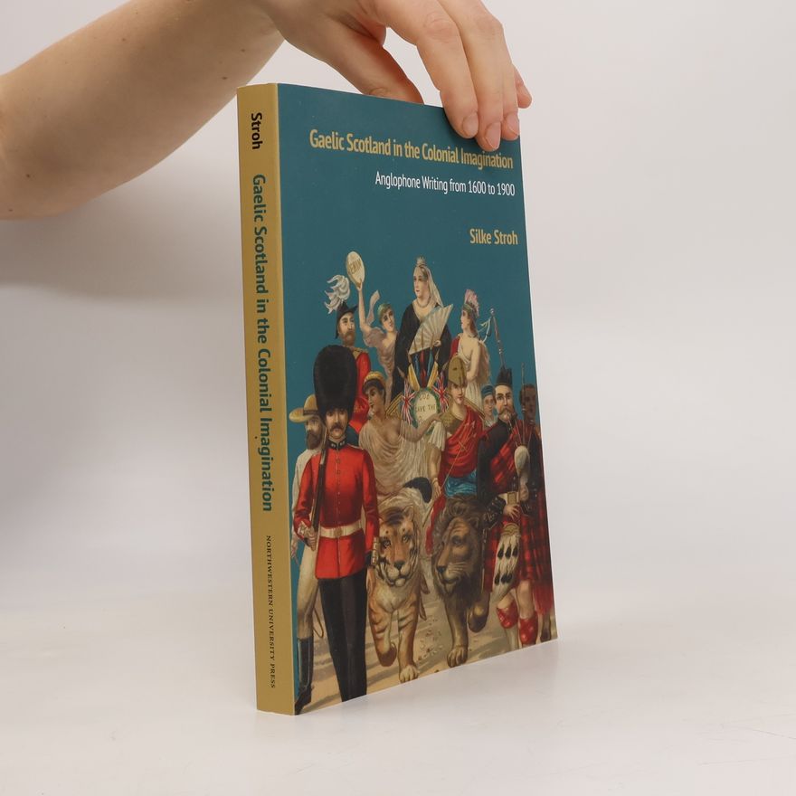 Silke Stroh Gaelic Scotland in the Colonial Imagination
