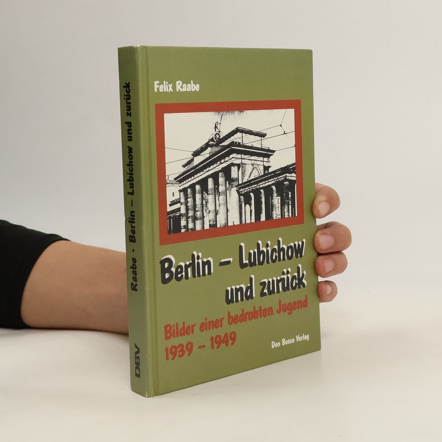 Felix Raabe Berlin-Lubichow und zurück
