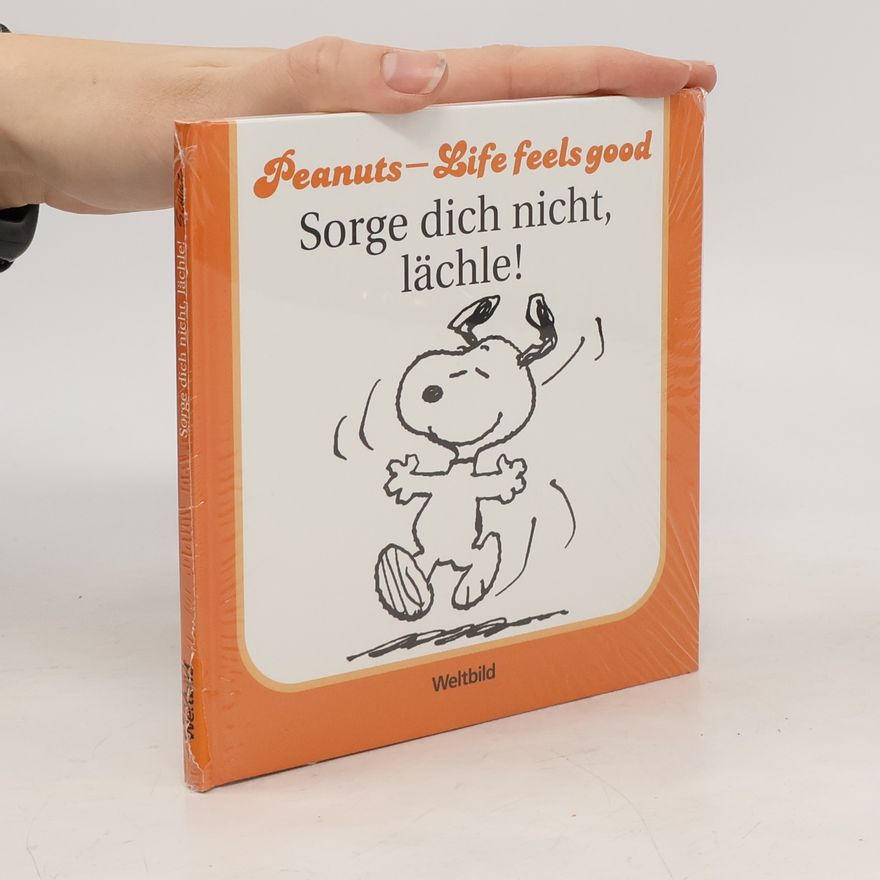 Autorenkollektiv Peanuts - Life Feels Good. Sorge dich nicht, lächle!
