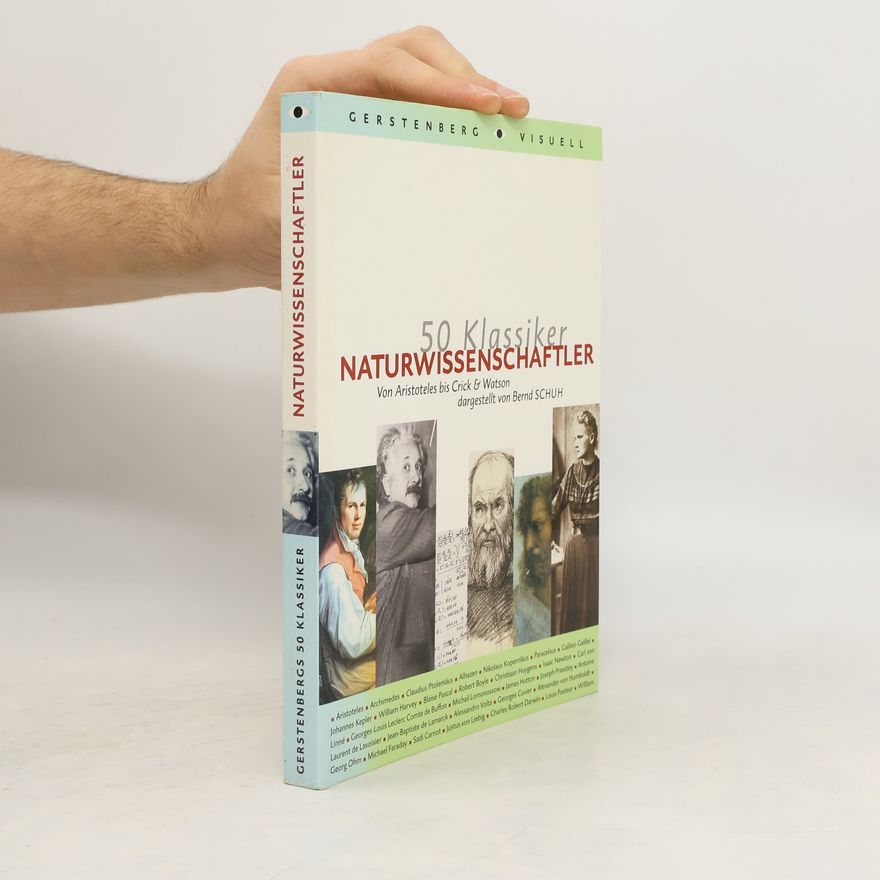 Bernd Schuh 50 Klassiker Naturwissenschaftler: von Aristoteles bis Crick & Watson