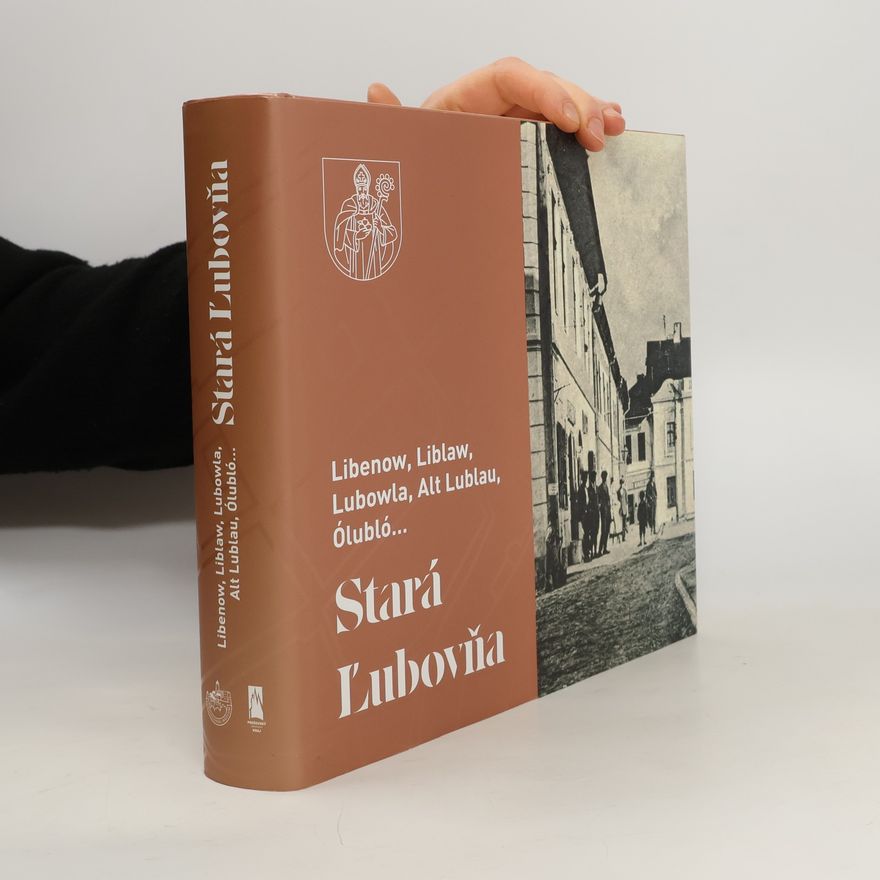 Peter Žarnovský Libenow, Liblaw, Lubowla, Alt Lublau, Ólubló... Stará Ľubovňa