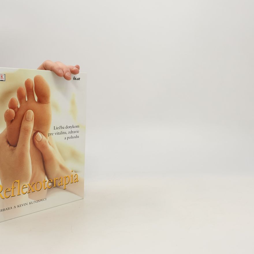 Barbara a. Kevin Kunzovci Reflexoterapia Liečba dotykom pre vitalitu, zdravie a pohodu