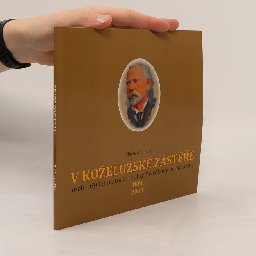 Marie Macková V koželužské zástěře, aneb, 160 let historie rodiny Pivečkovy ve Slavičíně : 1860, 2020