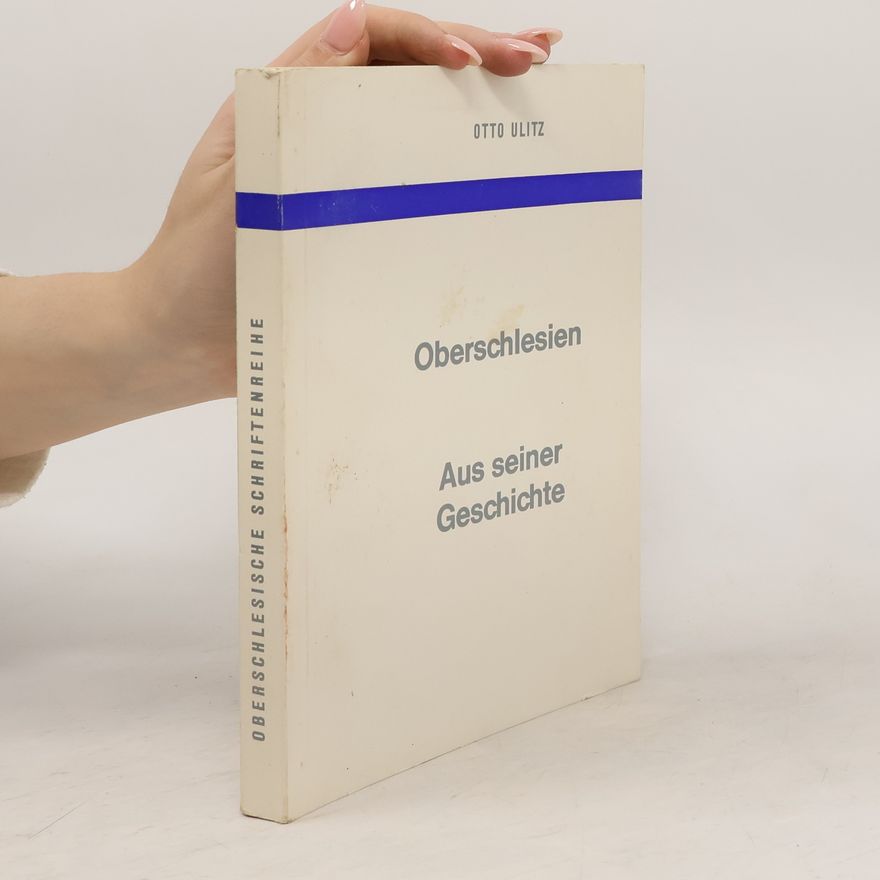 Otto Ulitz Oberschlesien. Aus seiner Geschichte