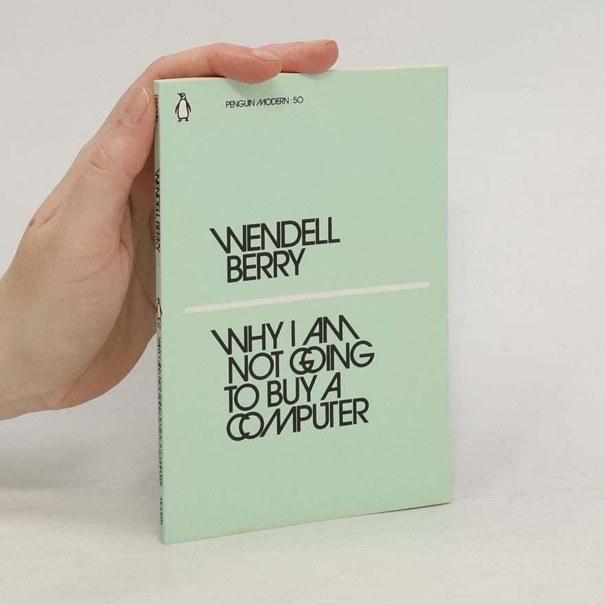 Wendell Berry Why I Am Not Going to Buy a Computer