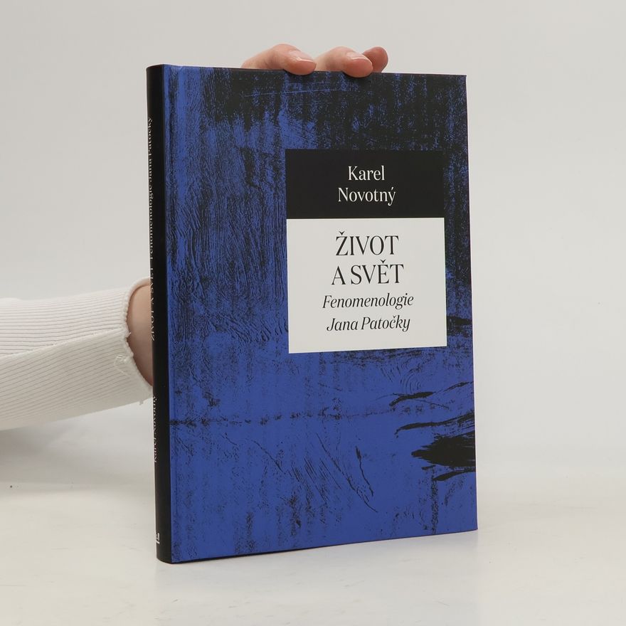 Karel Novotný Život a svět - Fenomenologie Jana Patočky