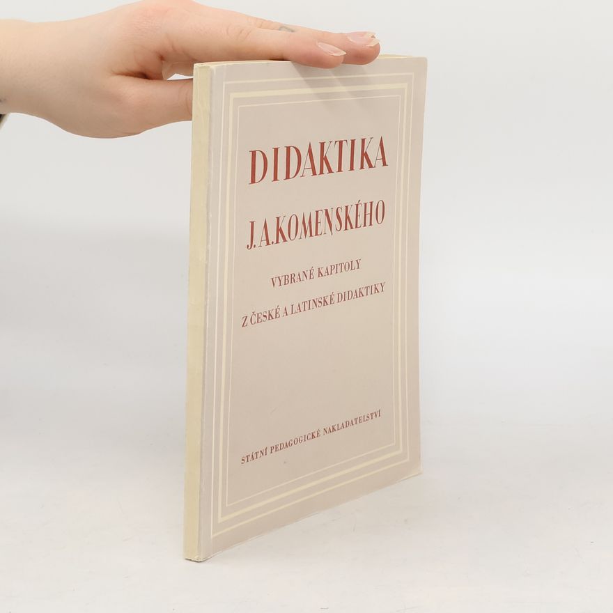 John Amos Comenius Didaktika J. A. Komenského. Vybrané kapitoly z české a latinské didaktiky