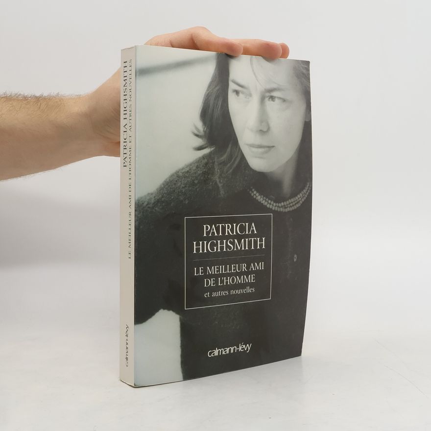 Patricia Highsmith Le meilleur ami de l'homme et autres nouvelles