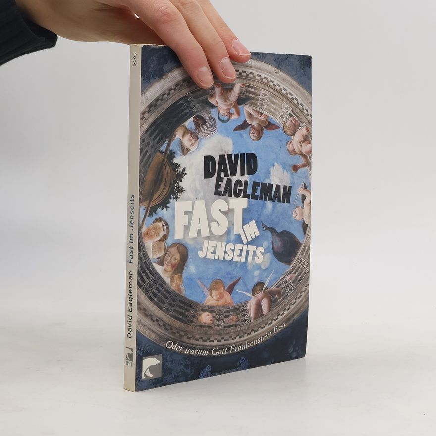 David Eagleman Fast im Jenseits oder warum Gott Frankenstein liest