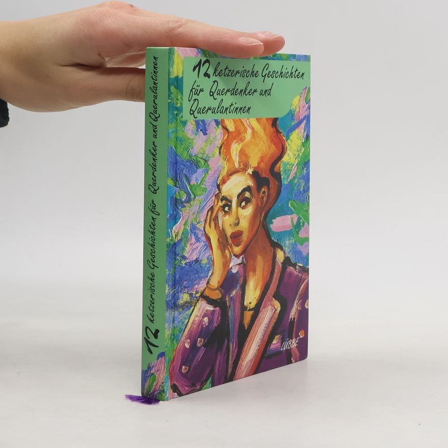 Autorenkollektiv 12 ketzerische Geschichten für Querdenker and Querulantinnen