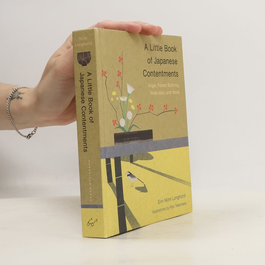 Erin Niimi Longhurst A Little Book of Japanese Contentments: Ikigai, Forest Bathing, Wabi-Sabi, and More (Japanese Books, Mindfulness Books, Books ab