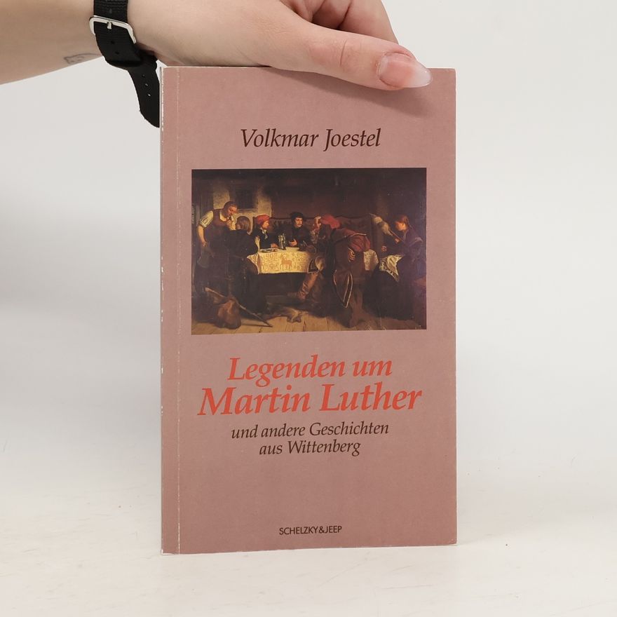 Volkmar Joestel Legenden um Martin Luther und andere Geschichten aus Wittenberg