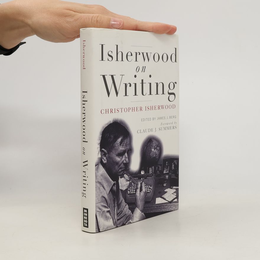 Christopher Isherwood Isherwood on Writing