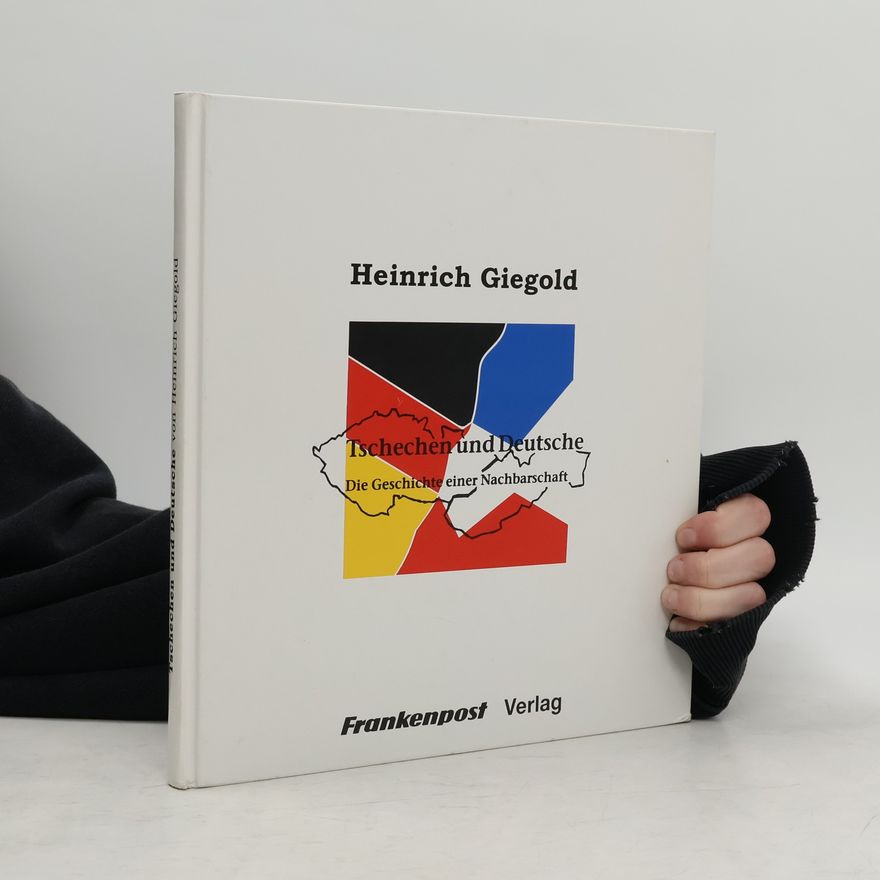 Heinrich Giegold Tschechen und Deutsche: die Geschichte einer Nachbarschaft