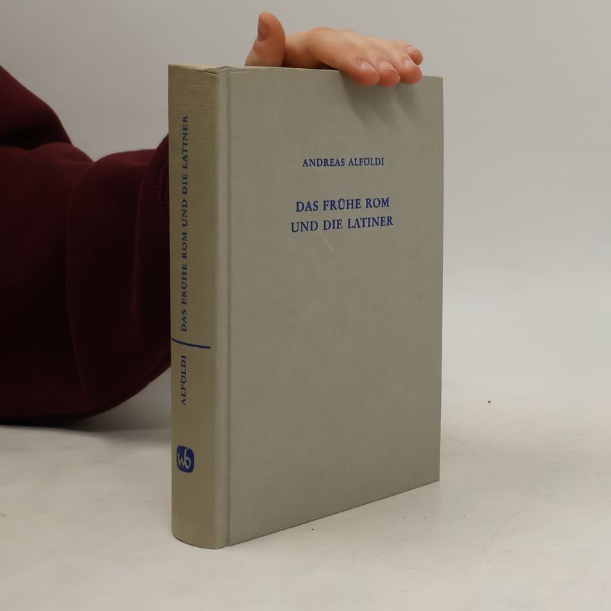 Andreas Alföldi Das frühe Rom und die Latiner