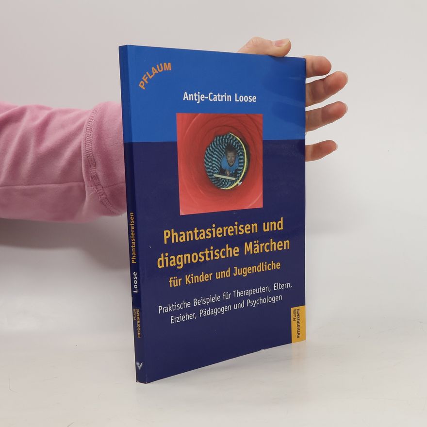 Antje C. Loose Phantasiereisen und diagnostische Märchen für Kinder und Jugendliche