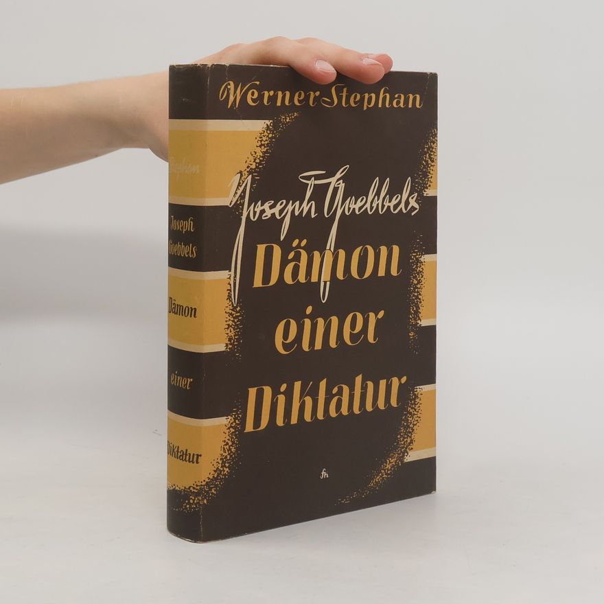 Werner Stephan Joseph Goebbels : Dämon einer Diktatur