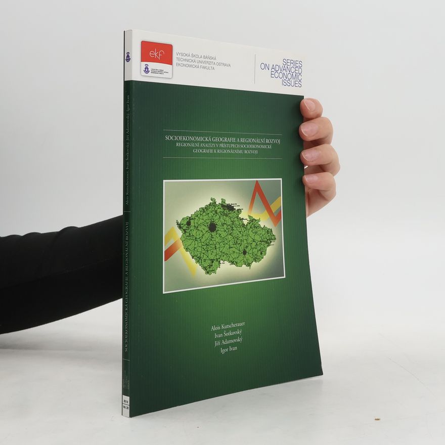 Ivan Šotkovský Socioekonomická geografie a regionální rozvoj : regionální analýzy v přístupech socioekonomické geografie k regionálnímu rozvoji